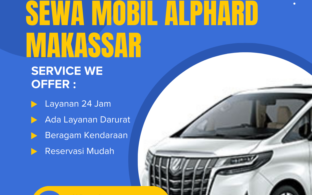Sewa Mobil Alphard Makassar | Profesional dengan Supir