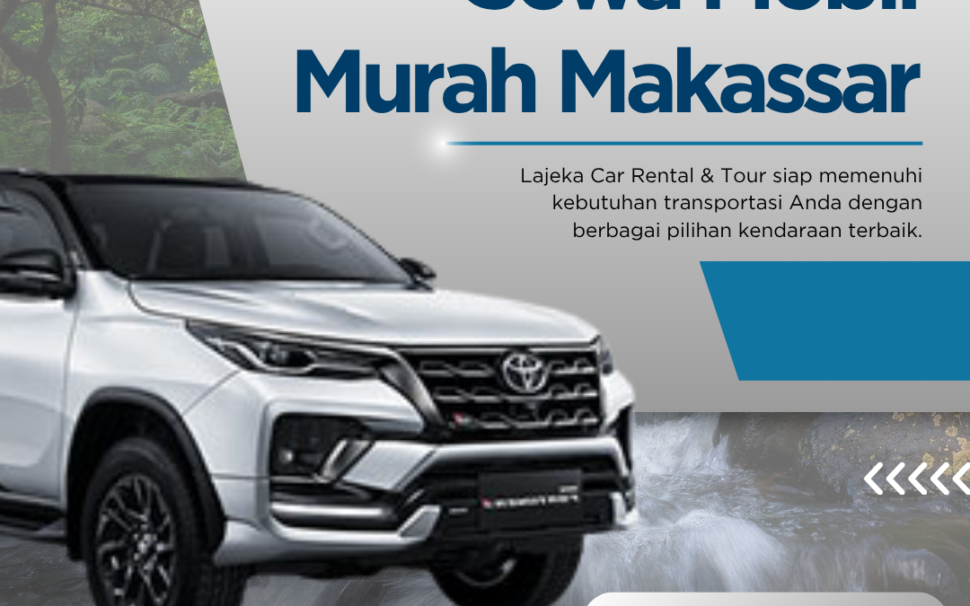 Sewa Mobil Murah Makassar untuk Perjalanan Hemat & Nyaman