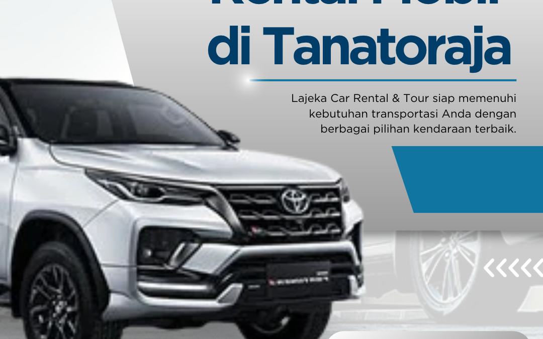Rental Mobil di Tanatoraja untuk Agenda Perjalanan yang Fleksibel