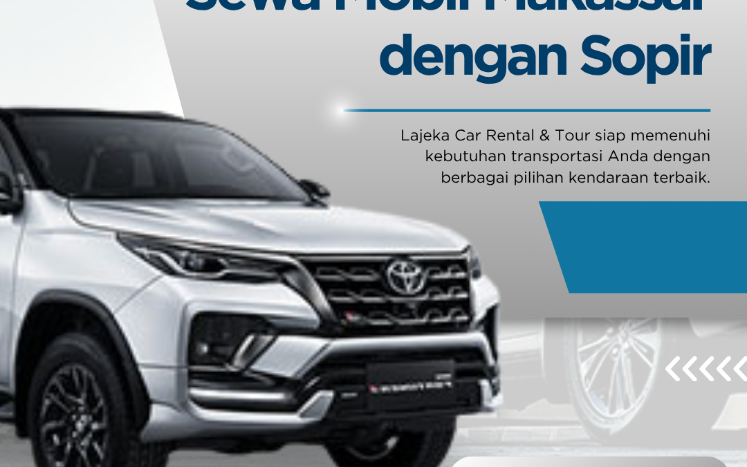 Sewa Mobil Makassar dengan Sopir untuk Perjalanan Praktis